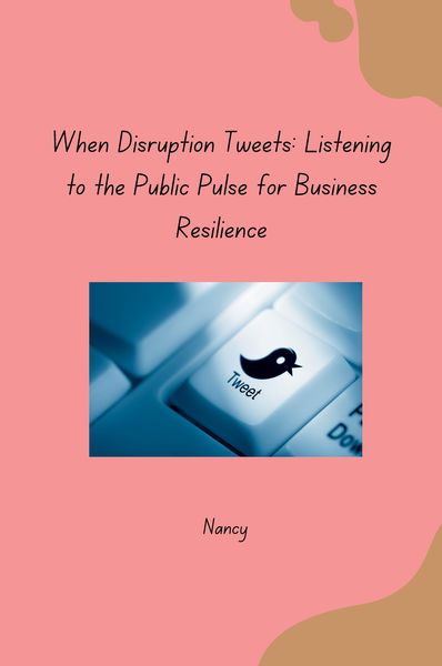 Produktbild: When Disruption Tweets: Listening to the Public Pulse for Business Resilience