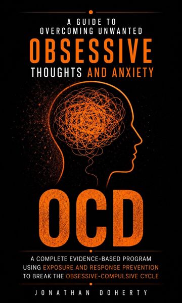 Produktbild: OCD: A Guide to Overcoming Unwanted Obsessive Thoughts and Anxiety (A Complete Evidence-based Program Using Exposure and Response Prevention to Break