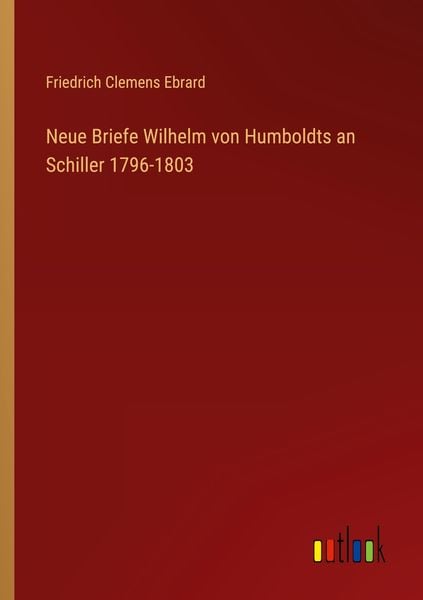 Produktbild: Neue Briefe Wilhelm von Humboldts an Schiller 1796-1803