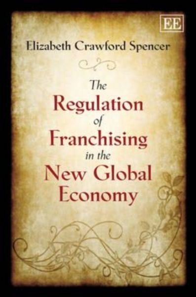 Produktbild: Spencer, E:  The Regulation of Franchising in the New Global