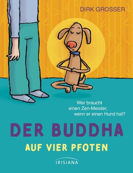 Der Buddha auf vier Pfoten, Gebundene Ausgabe von Dirk Grosser, Irisiana, 978-3-424-15512-9