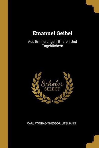 Produktbild: Emanuel Geibel: Aus Erinnerungen, Briefen Und Tageb&uuml;chern