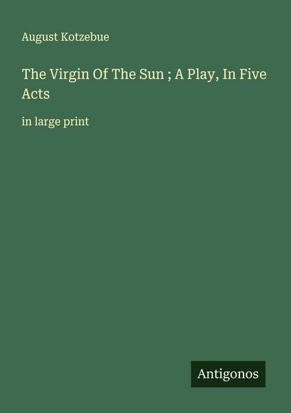 Produktbild: The Virgin Of The Sun ; A Play, In Five Acts