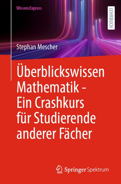Produktbild: &Uuml;berblickswissen Mathematik - Ein Crashkurs f&uuml;r Studierende anderer F&auml;cher