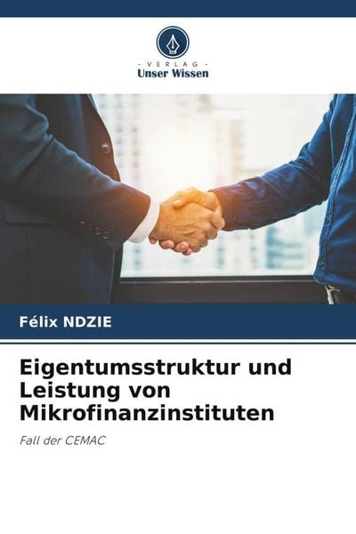 Eigentumsstruktur und Leistung von Mikrofinanzinstituten, Taschenbuch von Félix Ndzie, Verlag Unser Wissen, 978-620-5-54109-8
