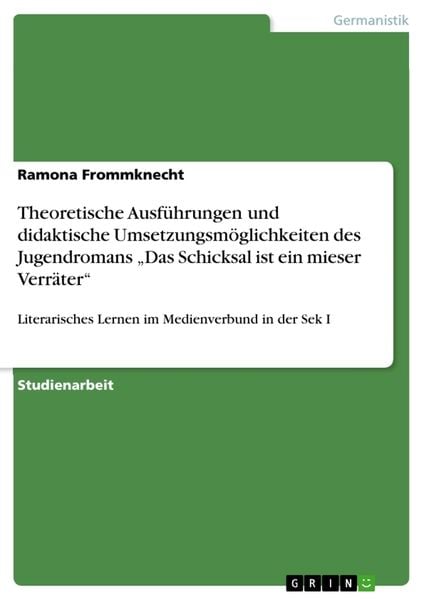 Produktbild: Theoretische Ausf&uuml;hrungen und didaktische Umsetzungsm&ouml;glichkeiten des Jugendromans "Das Schicksal ist ein mieser Verr&auml;ter"