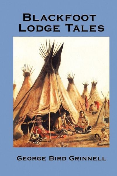 Produktbild: Blackfoot Lodge Tales - Traditional Stories, Historical Traditions, and the Life of the Blackfoot People