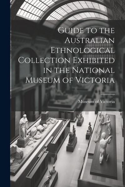 Produktbild: Guide to the Australian Ethnological Collection Exhibited in the National Museum of Victoria