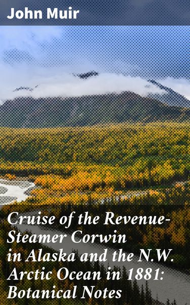 Produktbild: Cruise of the Revenue-Steamer Corwin in Alaska and the N.W. Arctic Ocean in 1881: Botanical Notes
