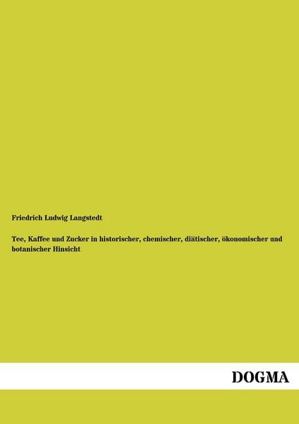 Produktbild: Tee, Kaffee und Zucker in historischer, chemischer, di&auml;tischer, &ouml;konomischer und botanischer Hinsicht