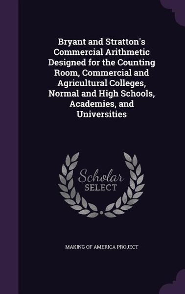 Produktbild: Bryant and Stratton's Commercial Arithmetic Designed for the Counting Room, Commercial and Agricultural Colleges, Normal and High Schools, Academies,