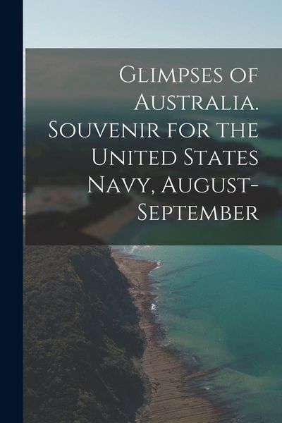 Produktbild: Glimpses of Australia. Souvenir for the United States Navy, August-September