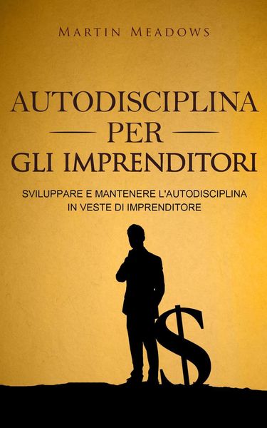 Produktbild: Autodisciplina per gli imprenditori: Sviluppare e mantenere l'autodisciplina in veste di imprenditore