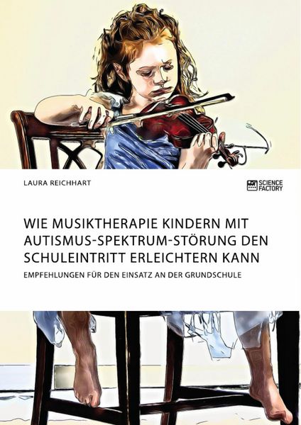 Produktbild: Wie Musiktherapie Kindern mit Autismus-Spektrum-St&ouml;rung den Schuleintritt erleichtern kann. Empfehlungen f&uuml;r den Einsatz an der Grundschule