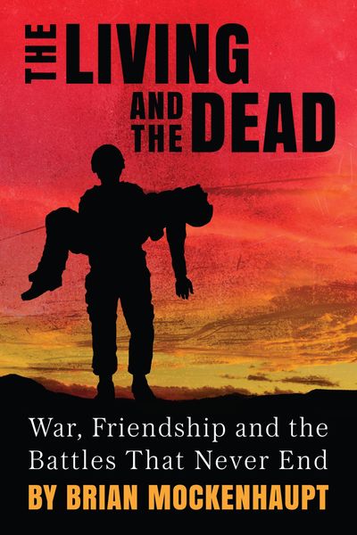 Produktbild: The Living and the Dead: War, Friendship and the Battles That Never End