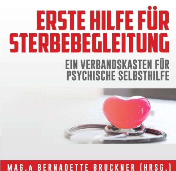 Erste Hilfe für Sterbebegleitung, Taschenbuch von Bernadette Bruckner , Susanne Auinger , Andrea Fuchs , Ulla und Robert Gschwandtner , Michaela Höss,