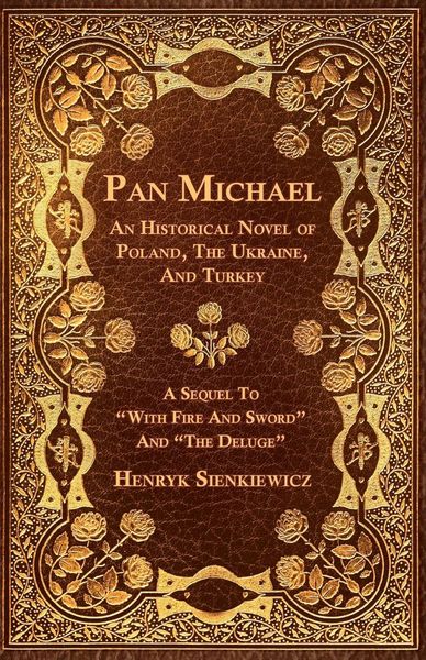 Produktbild: Pan Michael - An Historical Novel of Poland, The Ukraine, And Turkey. A Sequel To "With Fire And Sword" And "The Deluge"