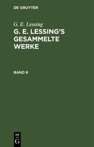 Produktbild: G. E. Lessing: G. E. Lessing's gesammelte Werke. Band 6