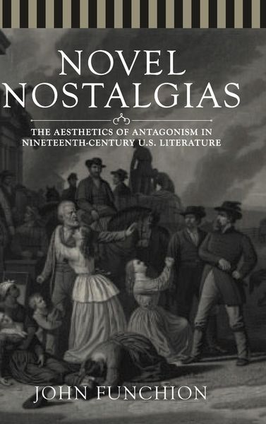 Produktbild: Novel Nostalgias: The Aesthetics of Antagonism in Nineteenth Century U.S. Literature