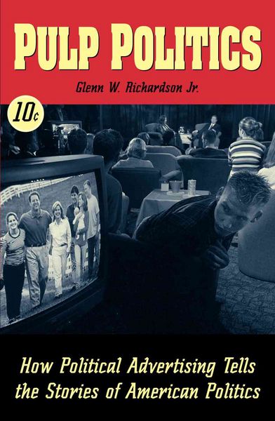 Produktbild: Pulp Politics: How Political Advertising Tells the Stories of American Politics