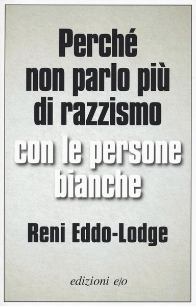 Produktbild: Perch&eacute; non parlo pi&ugrave; di razzismo con le persone bianche