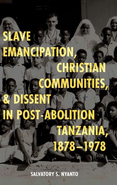 Produktbild: Slave Emancipation, Christian Communities, and Dissent in Post-Abolition Tanzania, 1878-1978