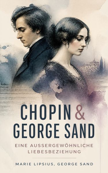 Produktbild: Chopin & George Sand - Eine au&szlig;ergew&ouml;hnliche Liebesbeziehung