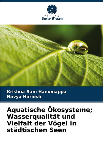 Aquatische Ökosysteme; Wasserqualität und Vielfalt der Vögel in städtischen Seen, Taschenbuch von Krishna Ram Hanumappa , Navya Hariesh, Verlag Unser