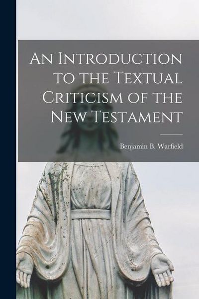 Produktbild: An Introduction to the Textual Criticism of the New Testament [microform]