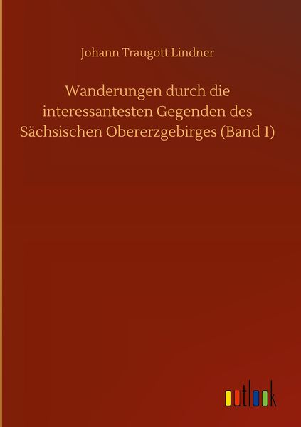 Produktbild: Wanderungen durch die interessantesten Gegenden des S&auml;chsischen Obererzgebirges (Band 1)