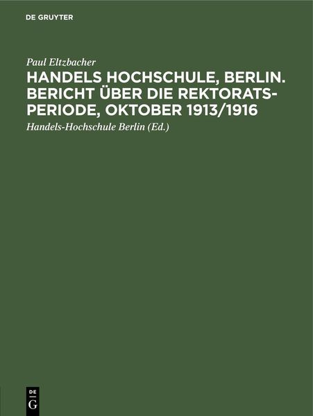 Produktbild: Handels Hochschule, Berlin. Bericht &uuml;ber die Rektorats-Periode, Oktober 1913/1916