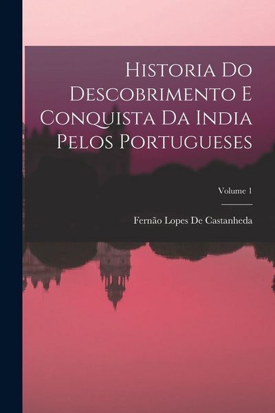 Produktbild: Historia Do Descobrimento E Conquista Da India Pelos Portugueses; Volume 1