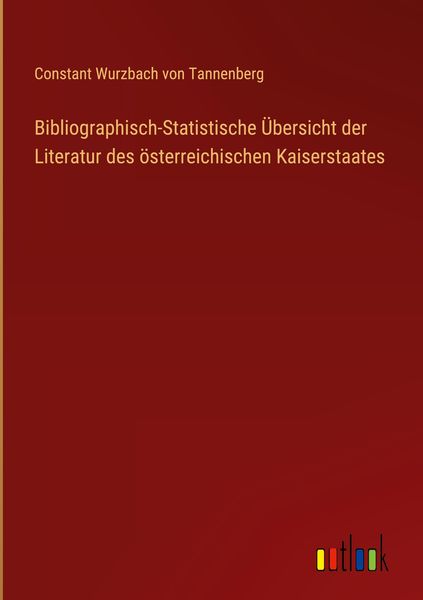Produktbild: Bibliographisch-Statistische &Uuml;bersicht der Literatur des &ouml;sterreichischen Kaiserstaates