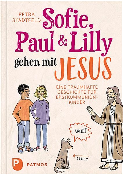 Sofie, Paul und Lilly gehen mit Jesus, Gebundene Ausgabe von Petra Stadtfeld, Patmos Verlag, 978-3-8436-1340-8