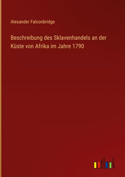 Produktbild: Beschreibung des Sklavenhandels an der K&uuml;ste von Afrika im Jahre 1790