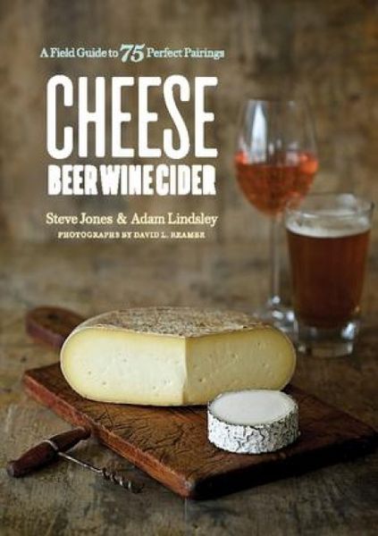 Produktbild: Cheese Beer Wine Cider: A Field Guide to 75 Perfect Pairings
