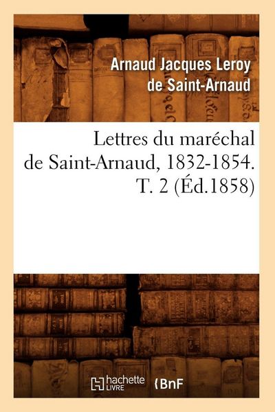 Produktbild: Lettres du mar&eacute;chal de Saint-Arnaud, 1832-1854. T. 2 (&Eacute;d.1858)