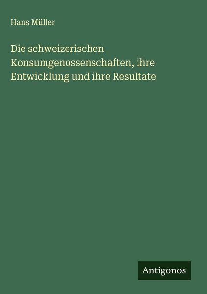 Produktbild: Die schweizerischen Konsumgenossenschaften, ihre Entwicklung und ihre Resultate