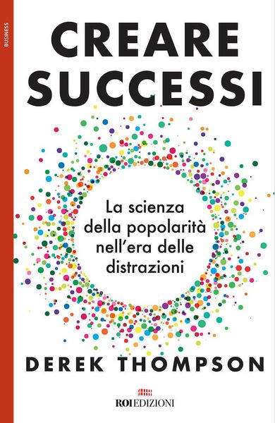 Produktbild: Creare successi. La scienza della popolarit&agrave; nell'era delle distrazioni