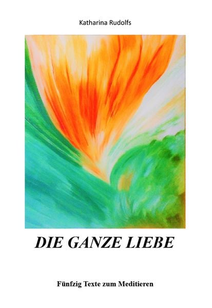 Die ganze Liebe, Taschenbuch von Katharina Rudolfs, Buchschmiede, 978-3-99129-443-6