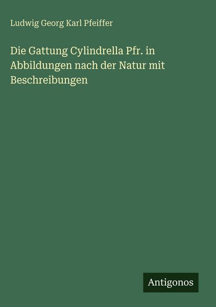 Produktbild: Die Gattung Cylindrella Pfr. in Abbildungen nach der Natur mit Beschreibungen