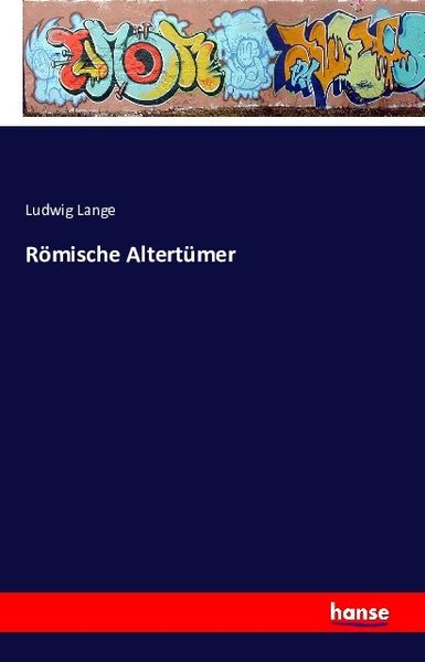 Römische Altertümer, Taschenbuch von Ludwig Lange, Hansebooks, 9783742849847