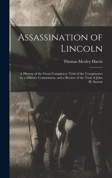 Produktbild: Assassination of Lincoln; a History of the Great Conspiracy; Trial of the Conspirators by a Military Commission, and a Review of the Trial of John H.