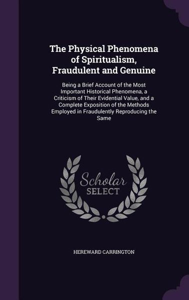 Produktbild: The Physical Phenomena of Spiritualism, Fraudulent and Genuine: Being a Brief Account of the Most Important Historical Phenomena, a Criticism of Their
