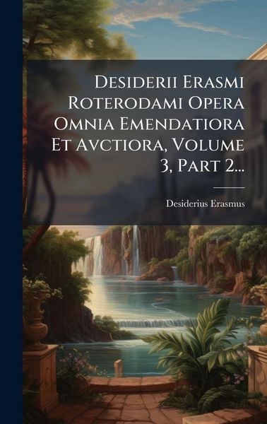 Produktbild: Desiderii Erasmi Roterodami Opera Omnia Emendatiora Et Avctiora, Volume 3, Part 2...