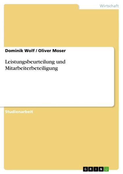 Leistungsbeurteilung und Mitarbeiterbeteiligung, Taschenbuch von Oliver Moser , Dominik Wolf, GRIN, 9783638772778