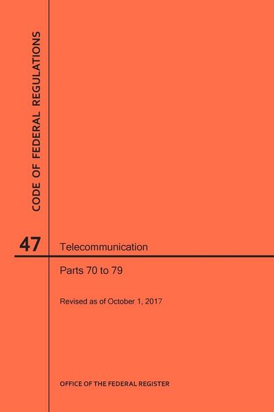 Produktbild: Code of Federal Regulations Title 47, Telecommunication, Parts 70-79, 2017