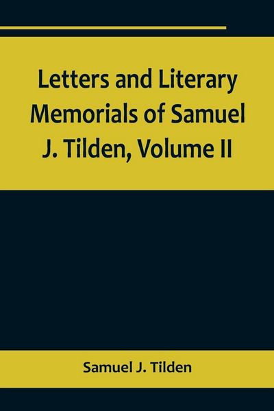 Produktbild: Letters and Literary Memorials of Samuel J. Tilden, Volume II
