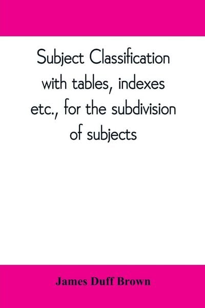 Produktbild: Subject classification, with tables, indexes, etc., for the subdivision of subjects