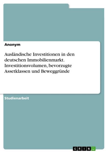 Produktbild: Ausl&auml;ndische Investitionen in den deutschen Immobilienmarkt. Investitionsvolumen, bevorzugte Assetklassen und Beweggr&uuml;nde